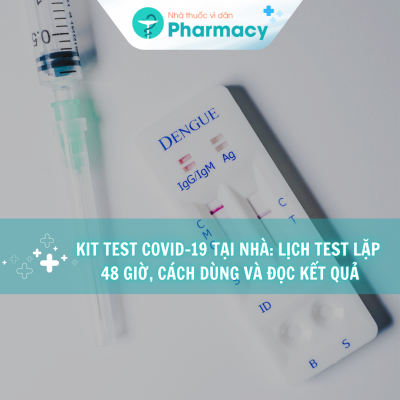 kit-test-covid-19-tai-nha-lich-test-lap-48-gio-cach-dung-va-doc-ket-qua