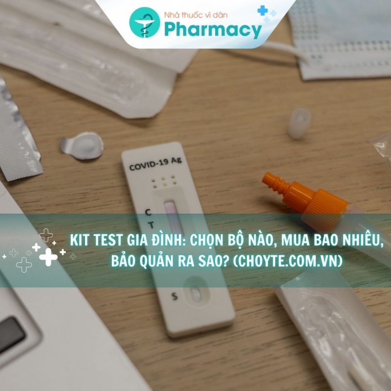 kit-test-gia-dinh-chon-bo-nao-mua-bao-nhieu-bao-quan-ra-sao