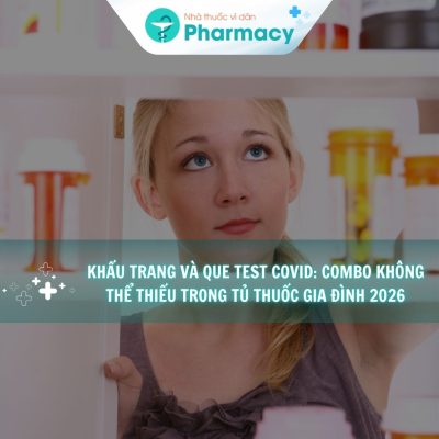 khau-trang-va-que-test-covid-combo-khong-the-thieu-trong-tu-thuoc-gia-dinh-2026