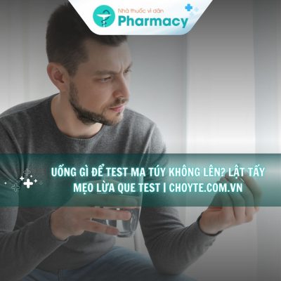 uong-gi-de-test-ma-tuy-khong-len-lat-tay-meo-lua-que-test-choyte-com-vn