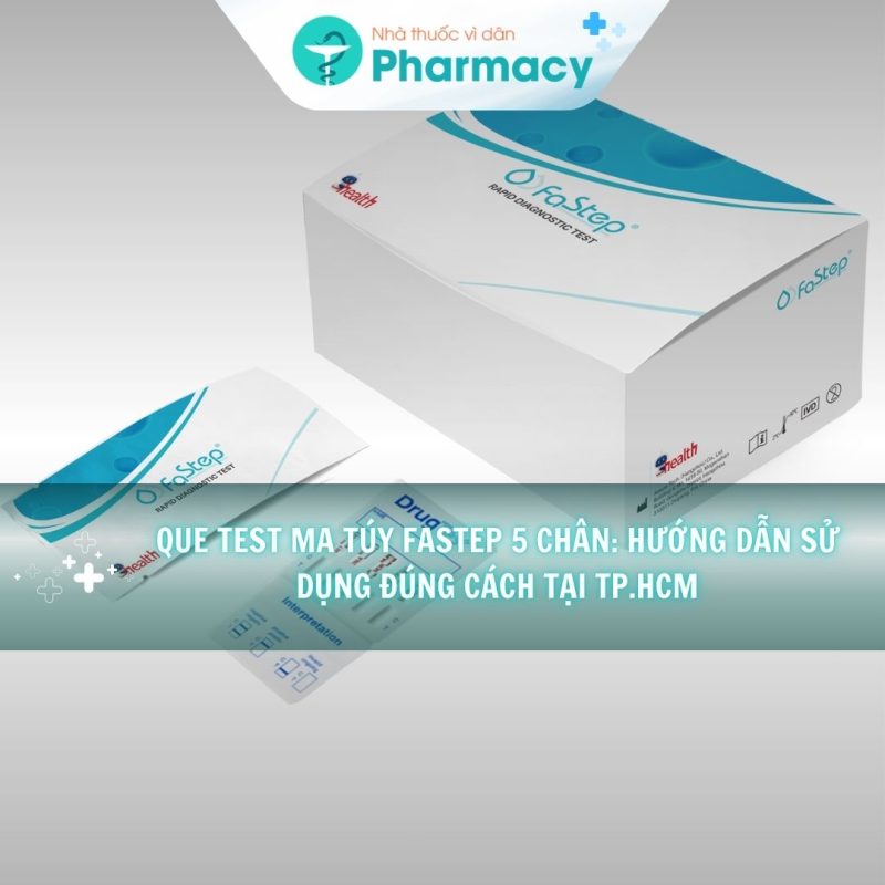 Que test ma túy Fastep 5 chân: Hướng dẫn sử dụng đúng cách tại TP.HCM