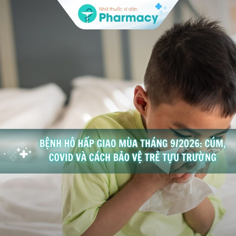 Bệnh hô hấp giao mùa tháng 9/2026: Cúm, COVID và cách bảo vệ trẻ tựu trường