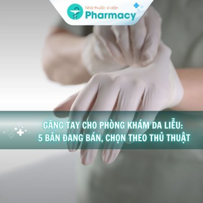 Găng tay cho phòng khám da liễu_ 5 bản đang bán, chọn theo thủ thuật